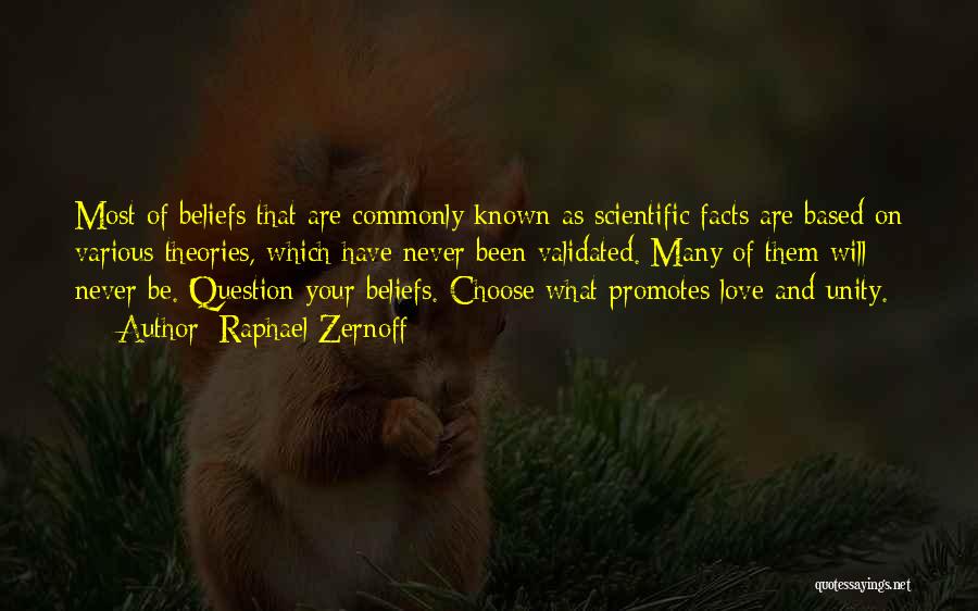 Raphael Zernoff Quotes: Most Of Beliefs That Are Commonly Known As Scientific Facts Are Based On Various Theories, Which Have Never Been Validated.