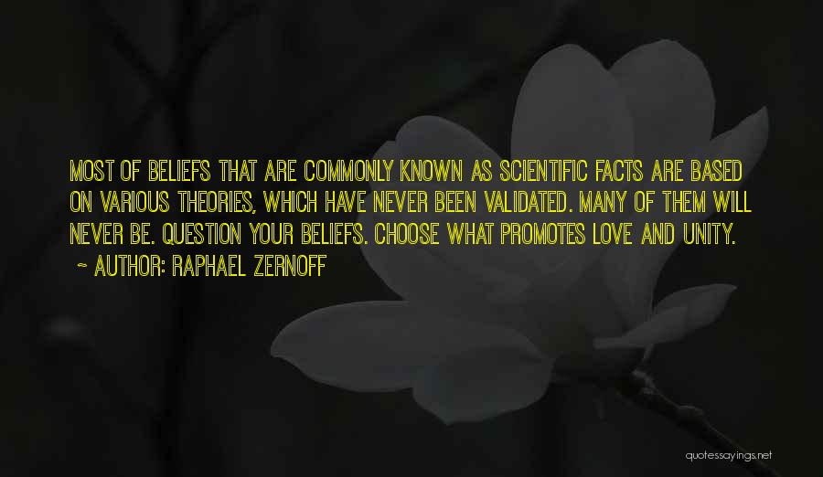 Raphael Zernoff Quotes: Most Of Beliefs That Are Commonly Known As Scientific Facts Are Based On Various Theories, Which Have Never Been Validated.