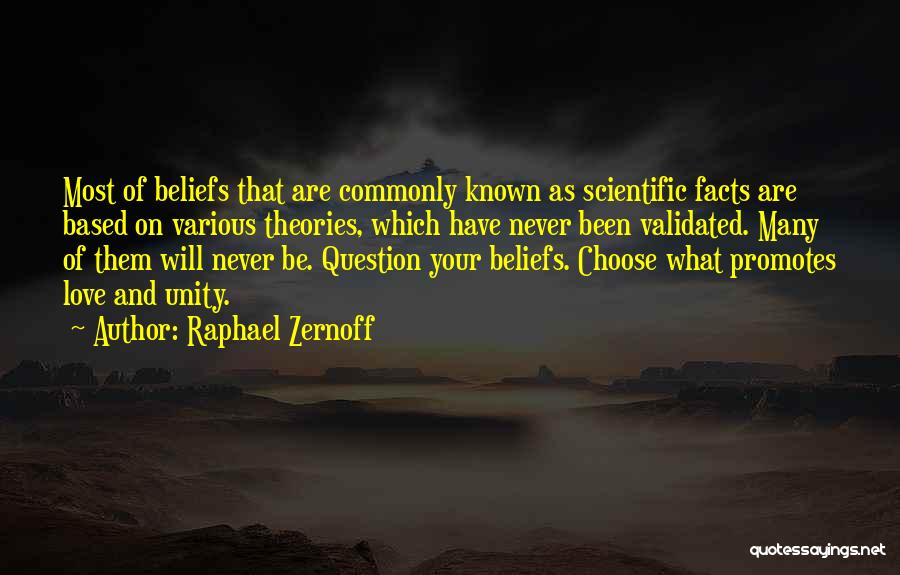 Raphael Zernoff Quotes: Most Of Beliefs That Are Commonly Known As Scientific Facts Are Based On Various Theories, Which Have Never Been Validated.