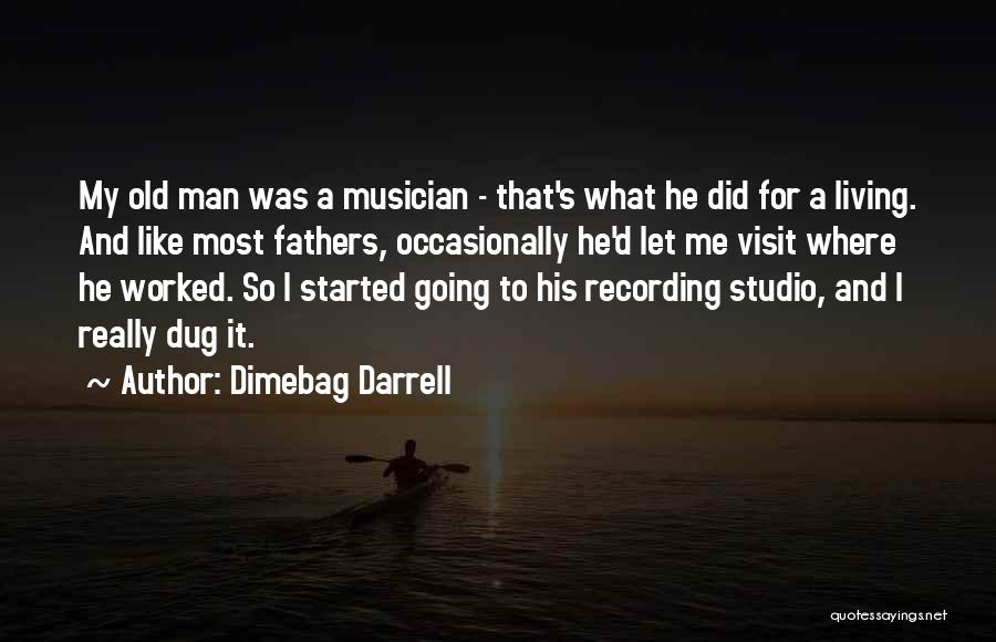 Dimebag Darrell Quotes: My Old Man Was A Musician - That's What He Did For A Living. And Like Most Fathers, Occasionally He'd