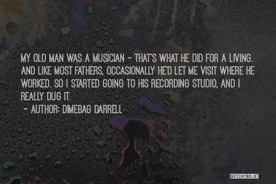 Dimebag Darrell Quotes: My Old Man Was A Musician - That's What He Did For A Living. And Like Most Fathers, Occasionally He'd