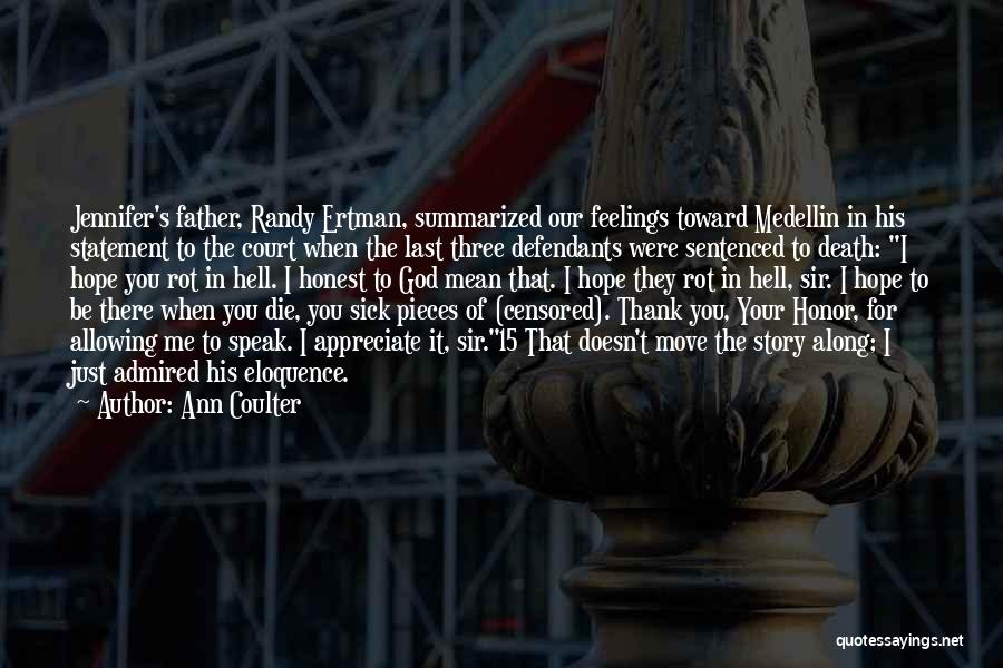 Ann Coulter Quotes: Jennifer's Father, Randy Ertman, Summarized Our Feelings Toward Medellin In His Statement To The Court When The Last Three Defendants