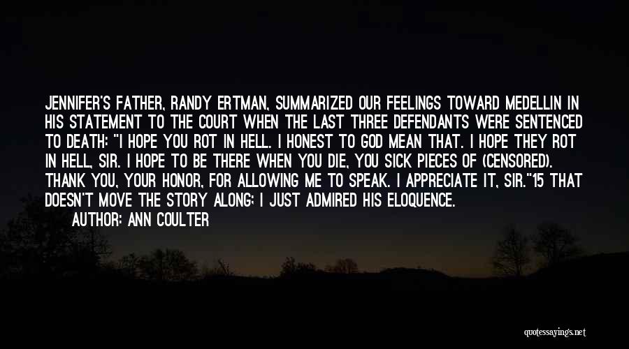 Ann Coulter Quotes: Jennifer's Father, Randy Ertman, Summarized Our Feelings Toward Medellin In His Statement To The Court When The Last Three Defendants