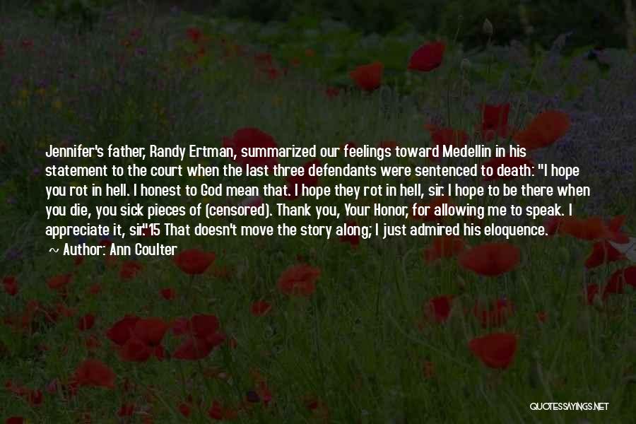 Ann Coulter Quotes: Jennifer's Father, Randy Ertman, Summarized Our Feelings Toward Medellin In His Statement To The Court When The Last Three Defendants