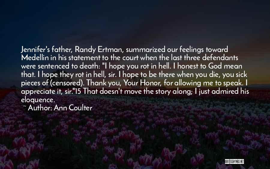 Ann Coulter Quotes: Jennifer's Father, Randy Ertman, Summarized Our Feelings Toward Medellin In His Statement To The Court When The Last Three Defendants