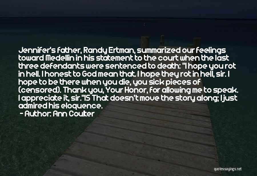 Ann Coulter Quotes: Jennifer's Father, Randy Ertman, Summarized Our Feelings Toward Medellin In His Statement To The Court When The Last Three Defendants