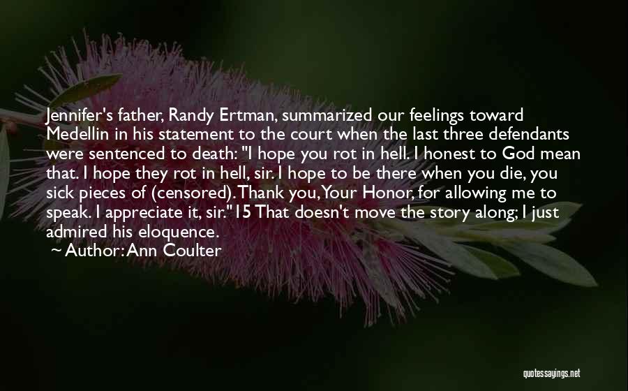 Ann Coulter Quotes: Jennifer's Father, Randy Ertman, Summarized Our Feelings Toward Medellin In His Statement To The Court When The Last Three Defendants