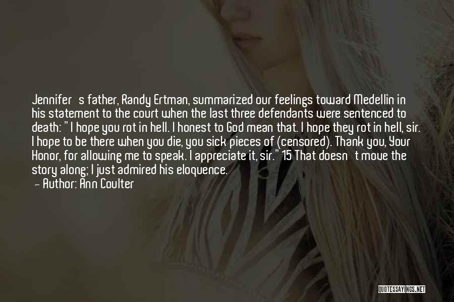 Ann Coulter Quotes: Jennifer's Father, Randy Ertman, Summarized Our Feelings Toward Medellin In His Statement To The Court When The Last Three Defendants