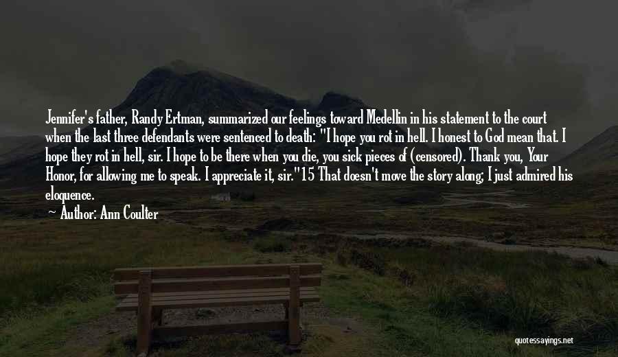 Ann Coulter Quotes: Jennifer's Father, Randy Ertman, Summarized Our Feelings Toward Medellin In His Statement To The Court When The Last Three Defendants