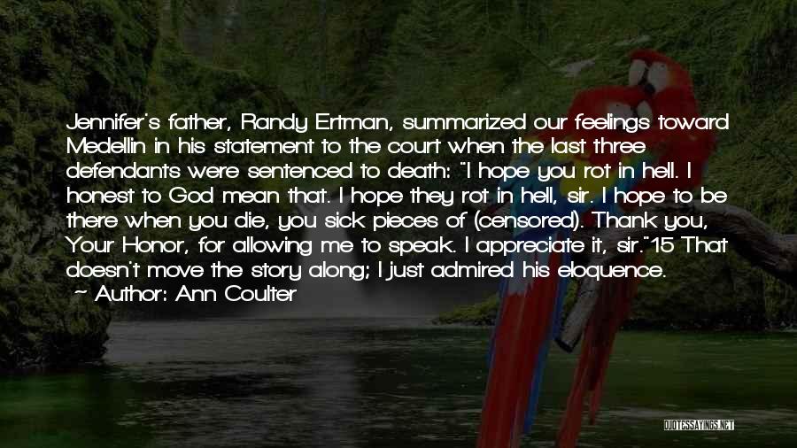 Ann Coulter Quotes: Jennifer's Father, Randy Ertman, Summarized Our Feelings Toward Medellin In His Statement To The Court When The Last Three Defendants