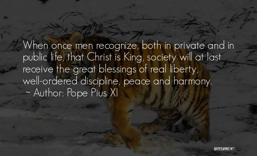 Pope Pius XI Quotes: When Once Men Recognize, Both In Private And In Public Life, That Christ Is King, Society Will At Last Receive