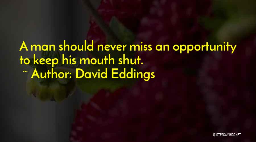David Eddings Quotes: A Man Should Never Miss An Opportunity To Keep His Mouth Shut.