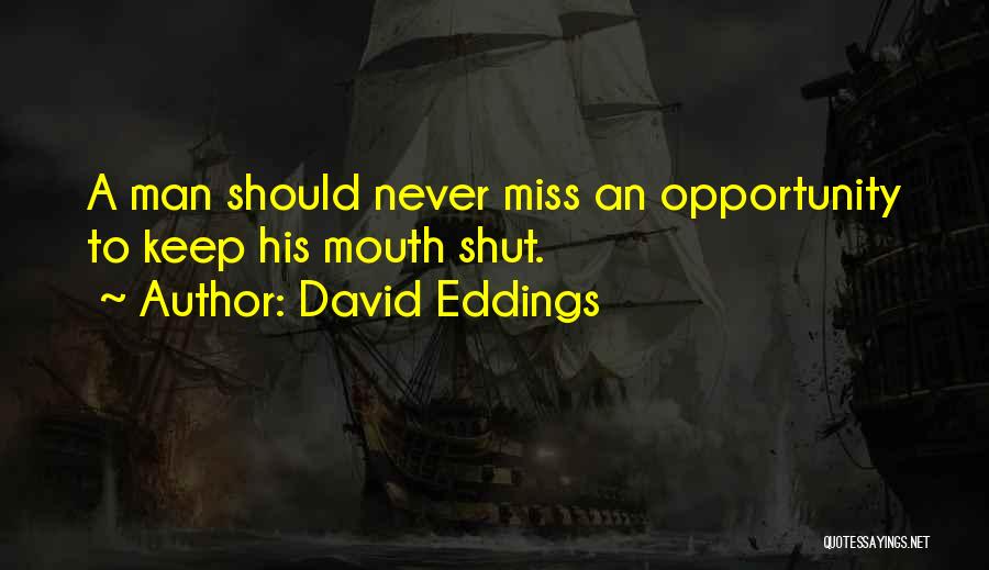 David Eddings Quotes: A Man Should Never Miss An Opportunity To Keep His Mouth Shut.