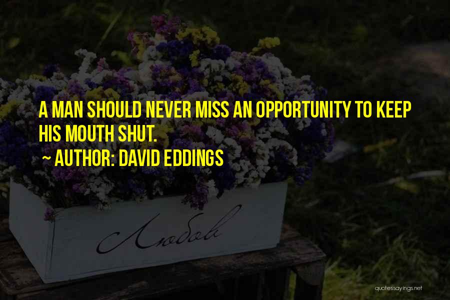David Eddings Quotes: A Man Should Never Miss An Opportunity To Keep His Mouth Shut.