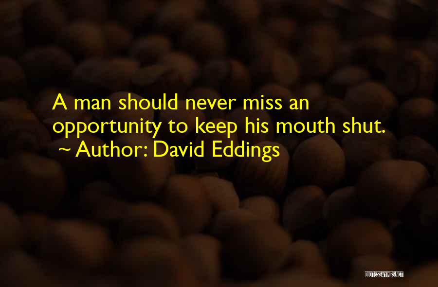 David Eddings Quotes: A Man Should Never Miss An Opportunity To Keep His Mouth Shut.