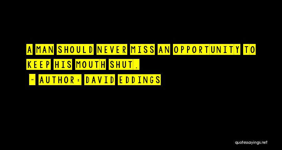 David Eddings Quotes: A Man Should Never Miss An Opportunity To Keep His Mouth Shut.