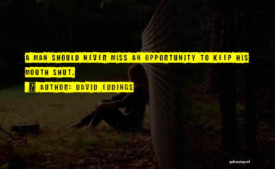 David Eddings Quotes: A Man Should Never Miss An Opportunity To Keep His Mouth Shut.