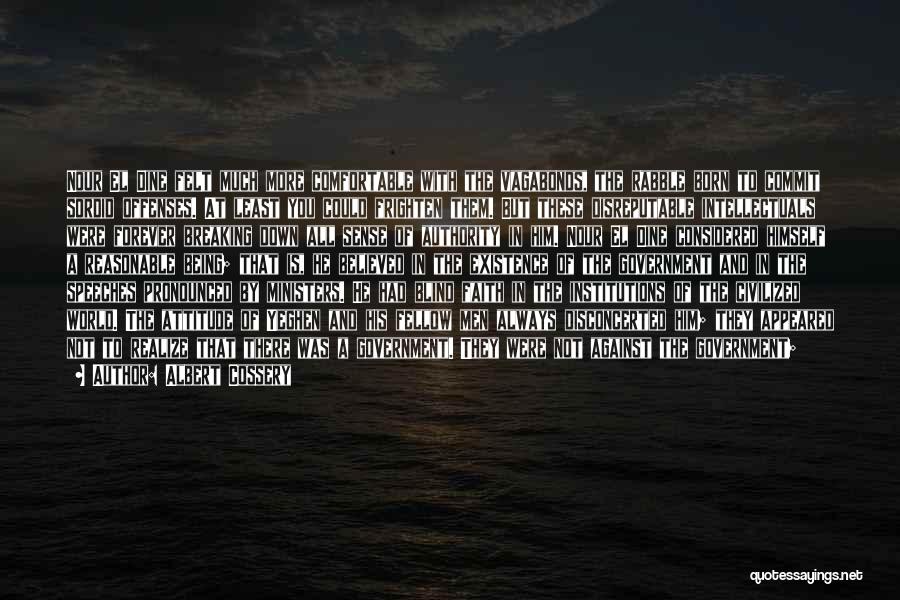 Albert Cossery Quotes: Nour El Dine Felt Much More Comfortable With The Vagabonds, The Rabble Born To Commit Sordid Offenses. At Least You