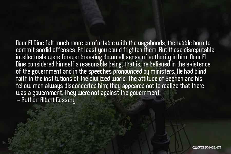 Albert Cossery Quotes: Nour El Dine Felt Much More Comfortable With The Vagabonds, The Rabble Born To Commit Sordid Offenses. At Least You