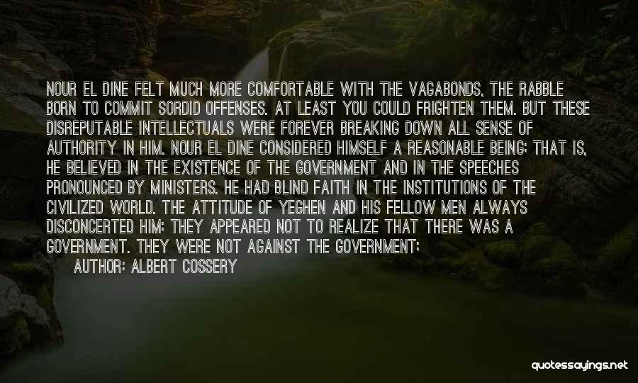 Albert Cossery Quotes: Nour El Dine Felt Much More Comfortable With The Vagabonds, The Rabble Born To Commit Sordid Offenses. At Least You