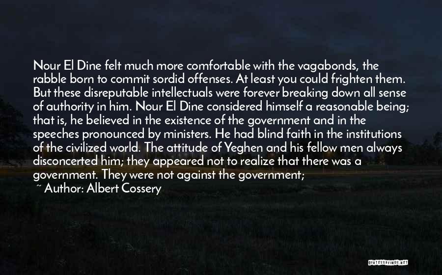 Albert Cossery Quotes: Nour El Dine Felt Much More Comfortable With The Vagabonds, The Rabble Born To Commit Sordid Offenses. At Least You