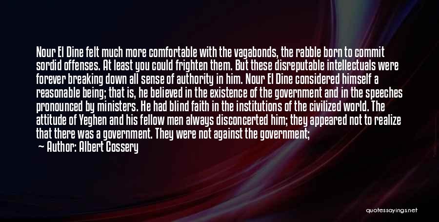 Albert Cossery Quotes: Nour El Dine Felt Much More Comfortable With The Vagabonds, The Rabble Born To Commit Sordid Offenses. At Least You