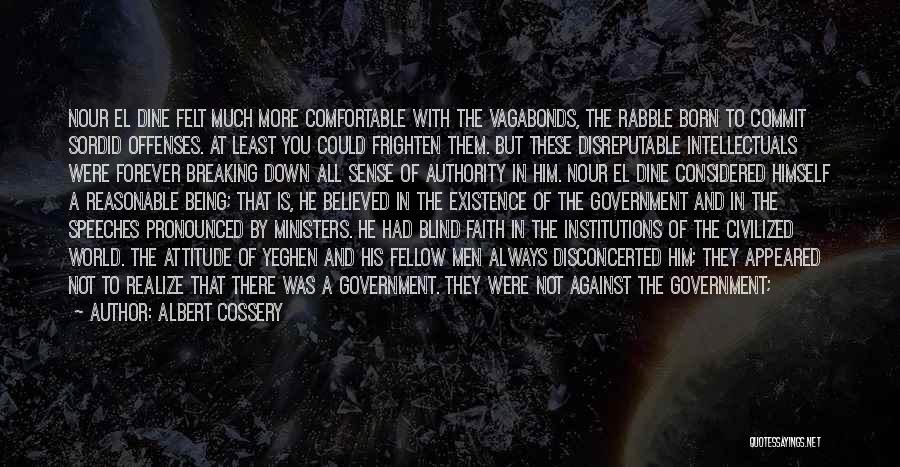 Albert Cossery Quotes: Nour El Dine Felt Much More Comfortable With The Vagabonds, The Rabble Born To Commit Sordid Offenses. At Least You