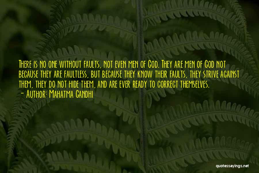 Mahatma Gandhi Quotes: There Is No One Without Faults, Not Even Men Of God. They Are Men Of God Not Because They Are