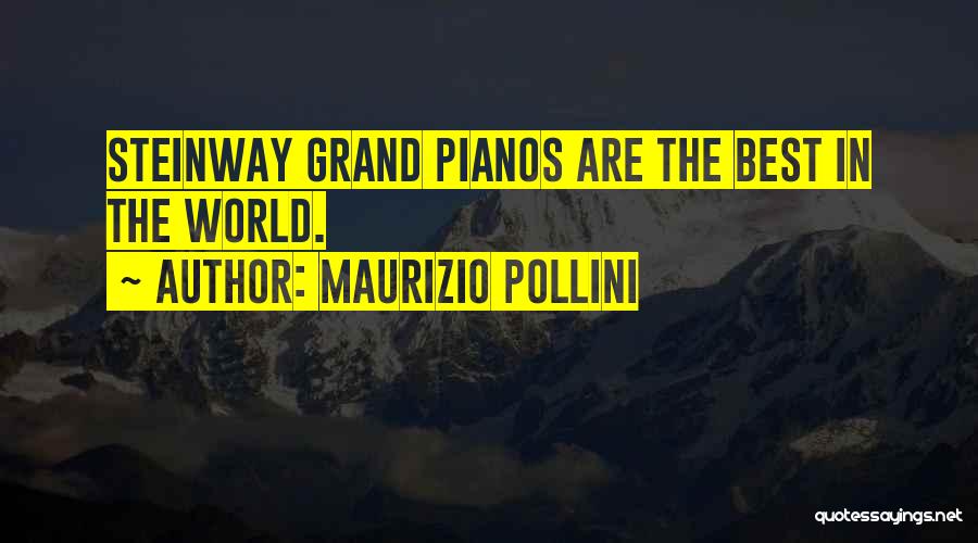 Maurizio Pollini Quotes: Steinway Grand Pianos Are The Best In The World.