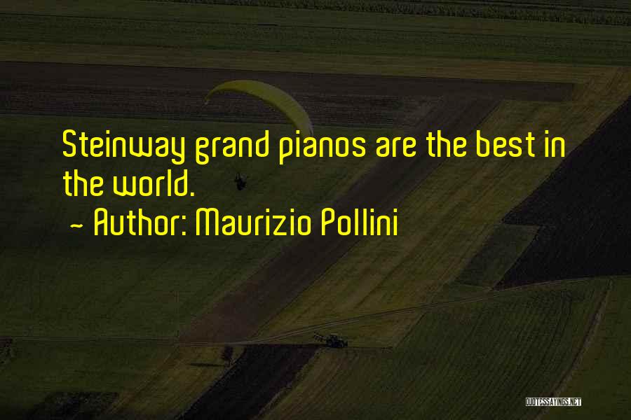 Maurizio Pollini Quotes: Steinway Grand Pianos Are The Best In The World.