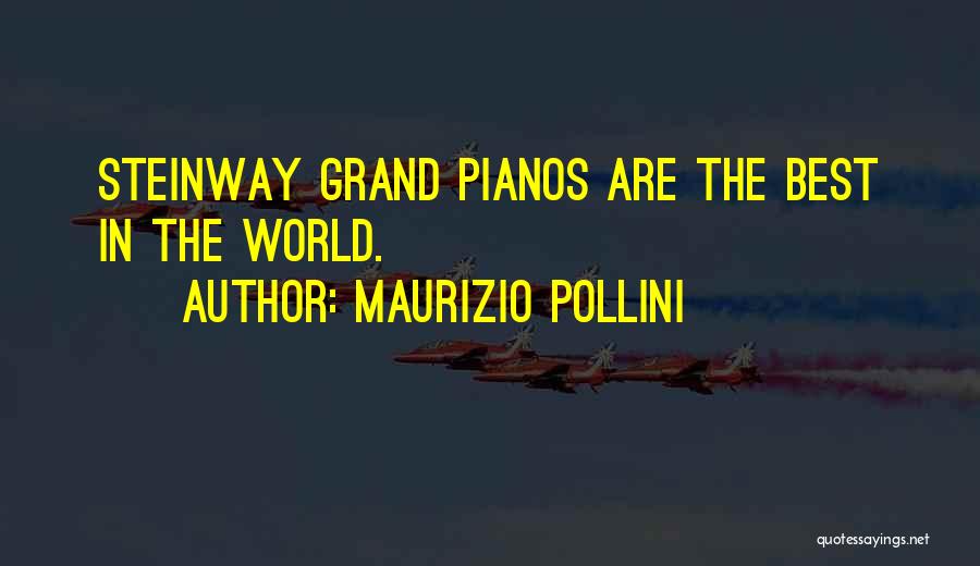 Maurizio Pollini Quotes: Steinway Grand Pianos Are The Best In The World.