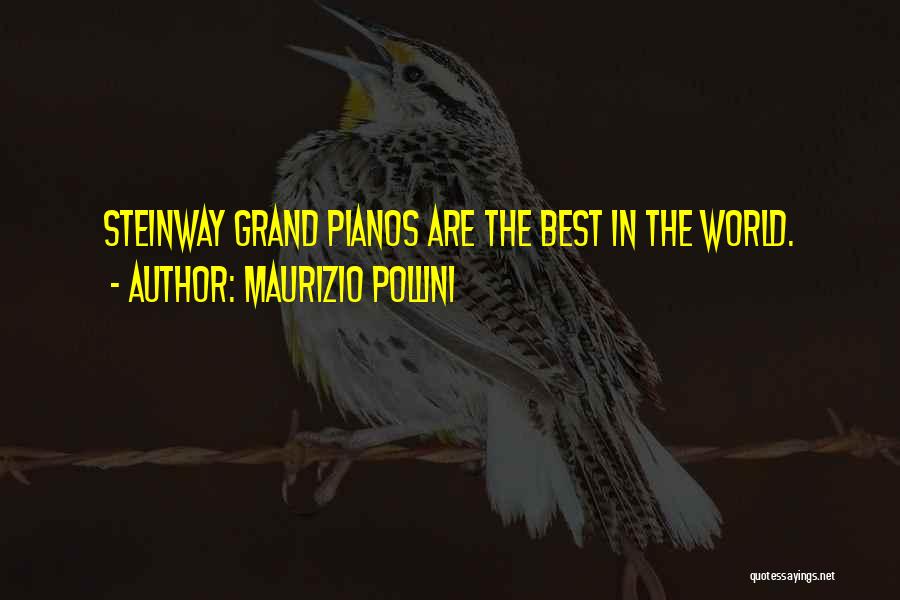 Maurizio Pollini Quotes: Steinway Grand Pianos Are The Best In The World.
