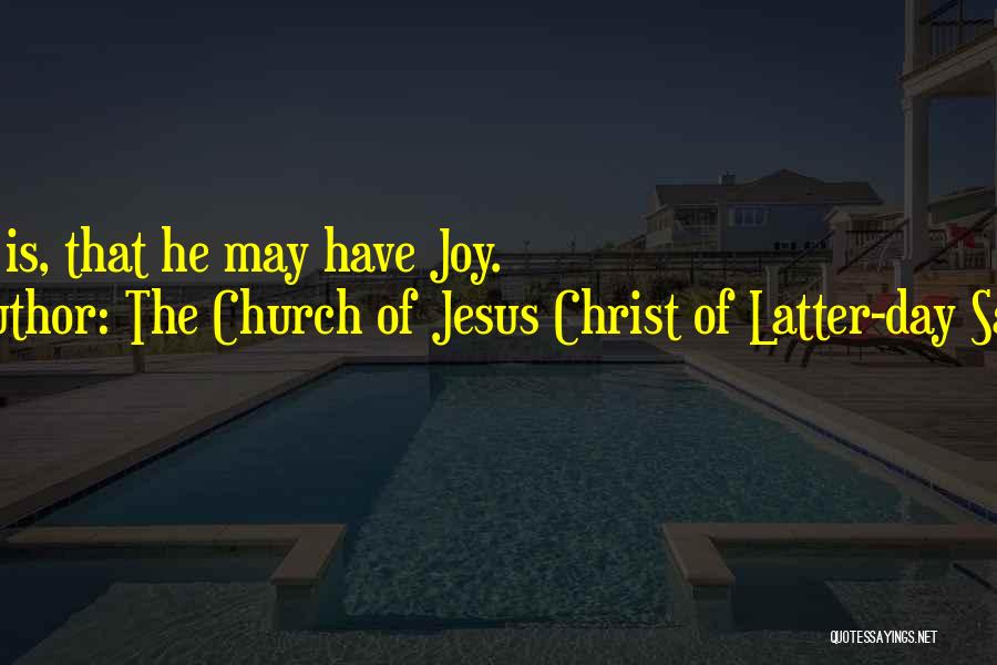 The Church Of Jesus Christ Of Latter-day Saints Quotes: Man Is, That He May Have Joy.