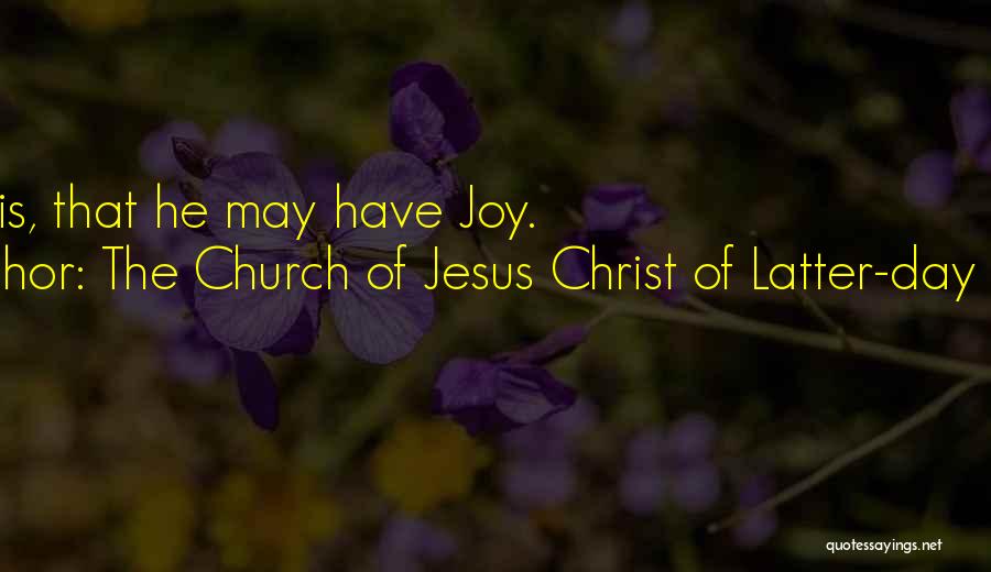 The Church Of Jesus Christ Of Latter-day Saints Quotes: Man Is, That He May Have Joy.