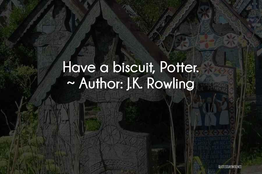 J.K. Rowling Quotes: Have A Biscuit, Potter.