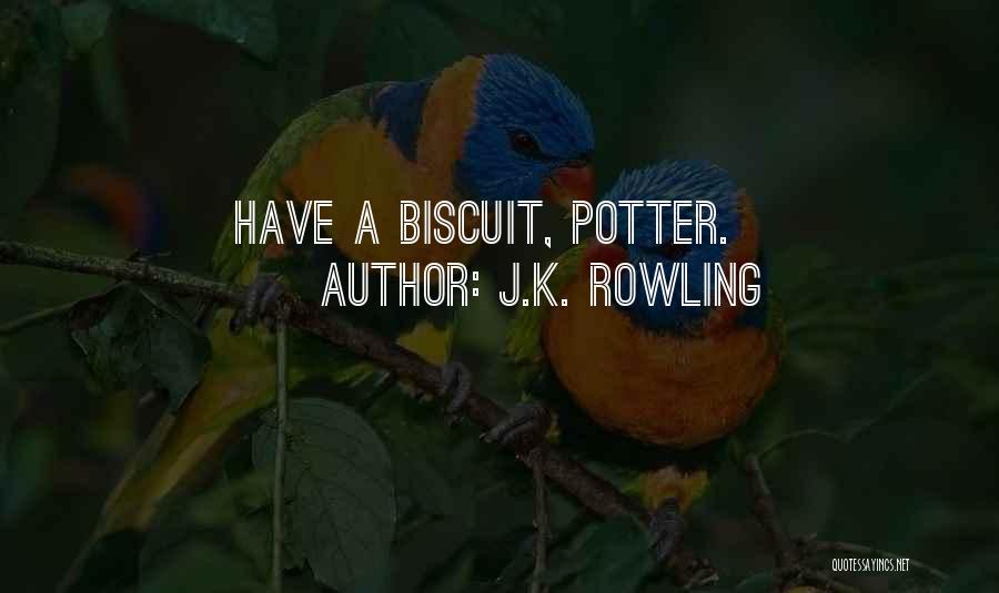 J.K. Rowling Quotes: Have A Biscuit, Potter.
