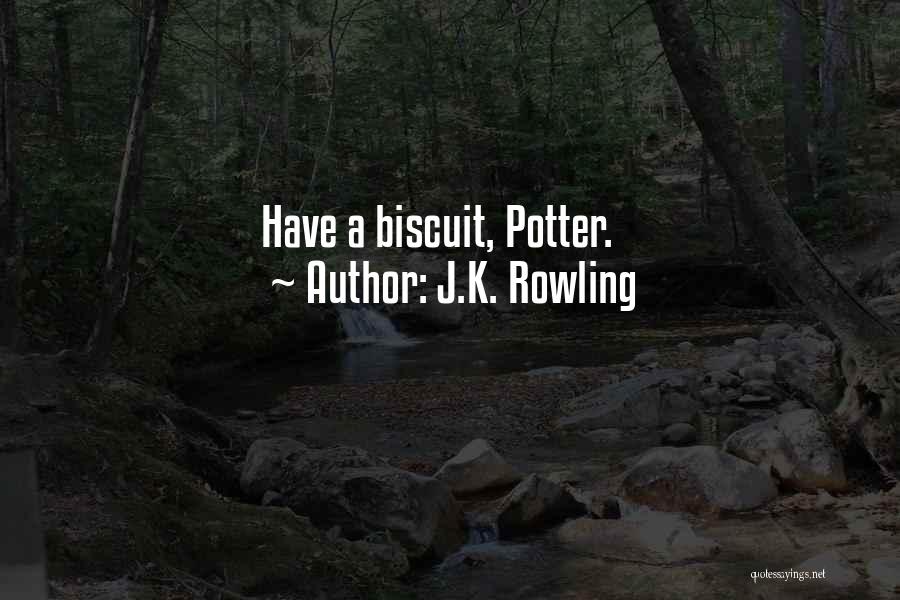 J.K. Rowling Quotes: Have A Biscuit, Potter.
