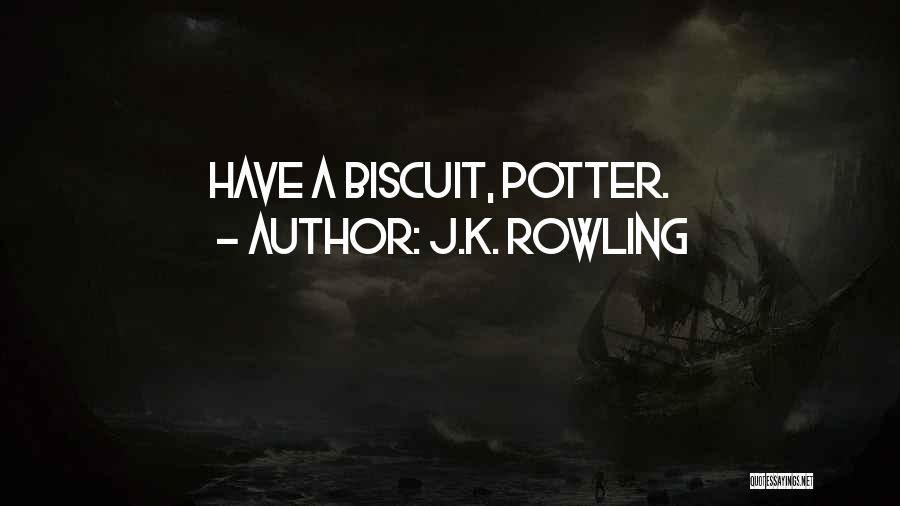 J.K. Rowling Quotes: Have A Biscuit, Potter.