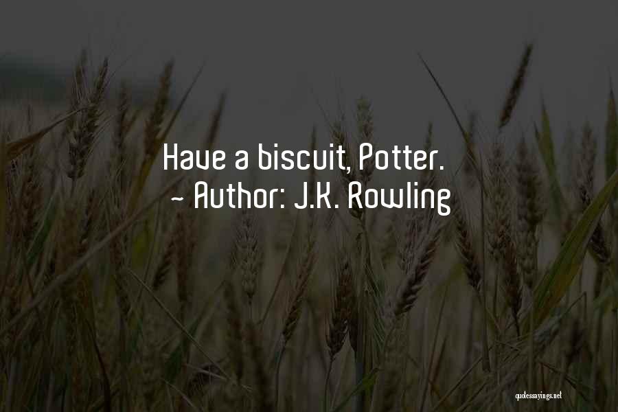 J.K. Rowling Quotes: Have A Biscuit, Potter.