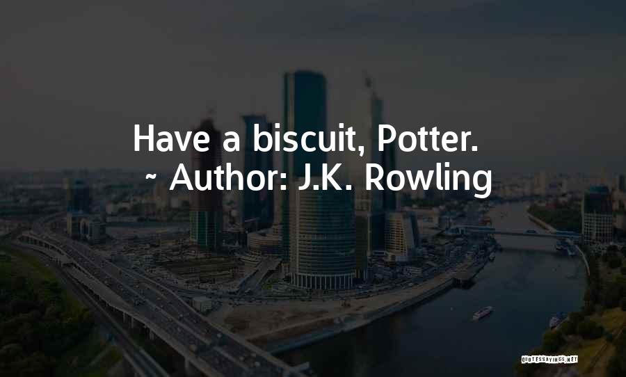 J.K. Rowling Quotes: Have A Biscuit, Potter.