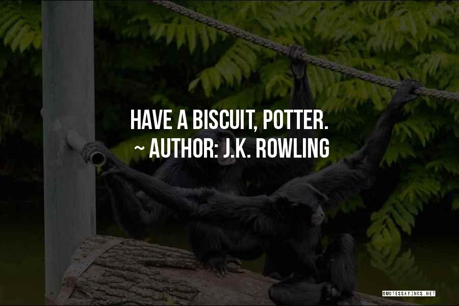 J.K. Rowling Quotes: Have A Biscuit, Potter.
