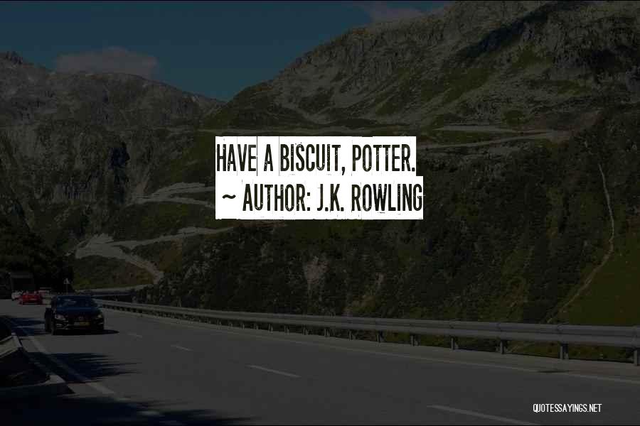 J.K. Rowling Quotes: Have A Biscuit, Potter.