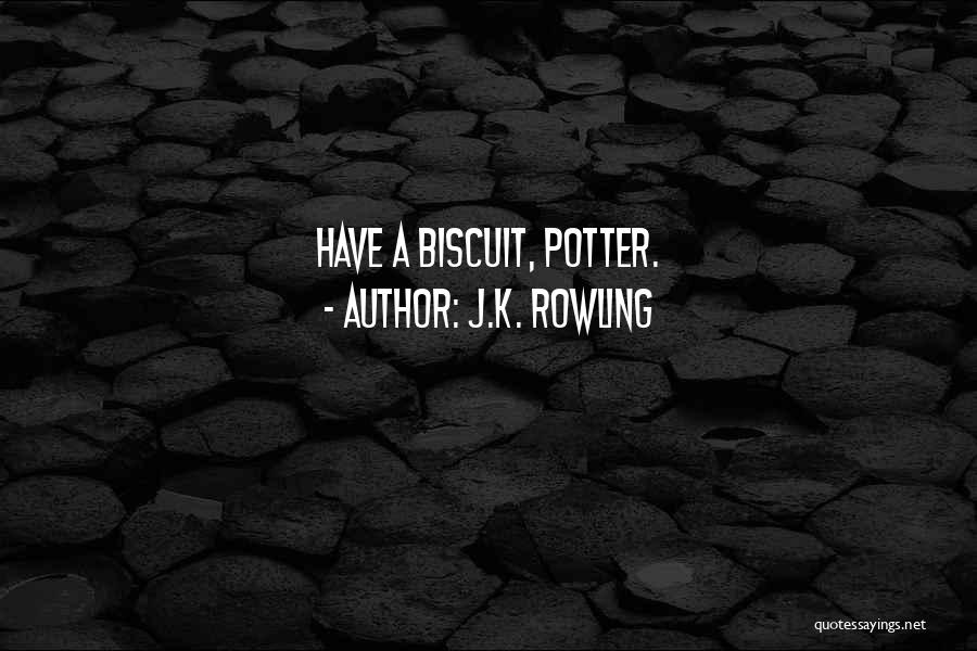 J.K. Rowling Quotes: Have A Biscuit, Potter.