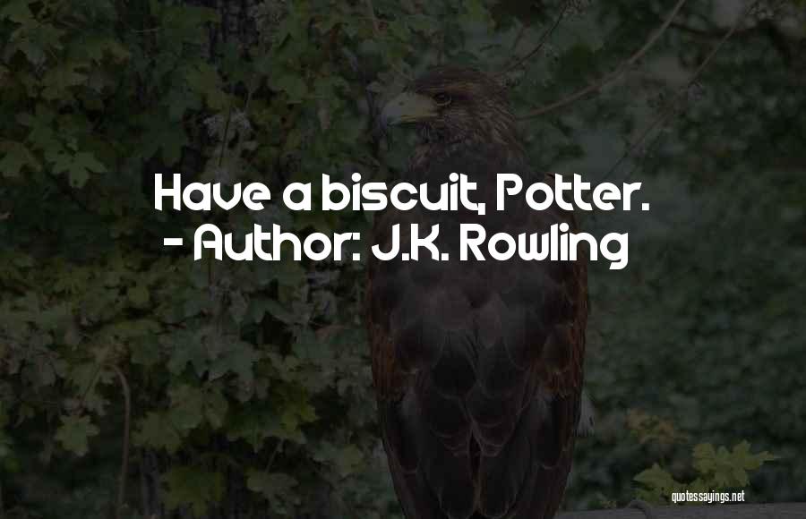 J.K. Rowling Quotes: Have A Biscuit, Potter.