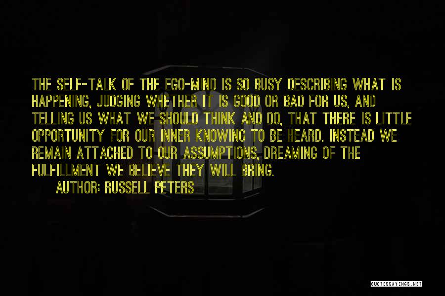 Russell Peters Quotes: The Self-talk Of The Ego-mind Is So Busy Describing What Is Happening, Judging Whether It Is Good Or Bad For