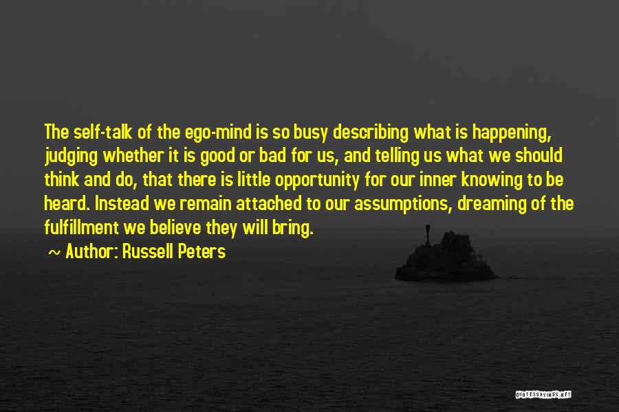 Russell Peters Quotes: The Self-talk Of The Ego-mind Is So Busy Describing What Is Happening, Judging Whether It Is Good Or Bad For