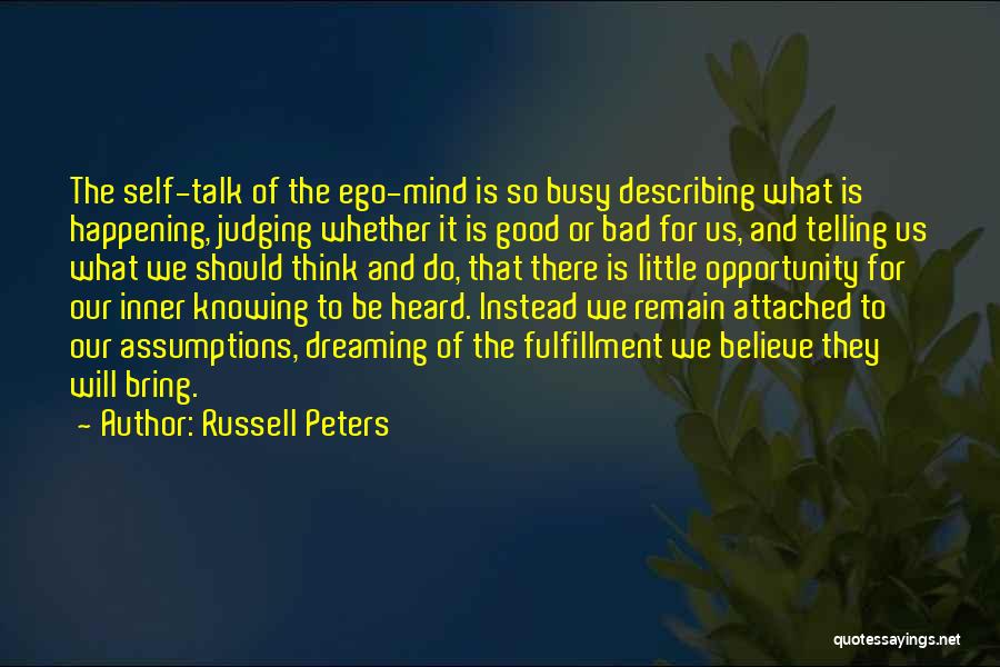 Russell Peters Quotes: The Self-talk Of The Ego-mind Is So Busy Describing What Is Happening, Judging Whether It Is Good Or Bad For