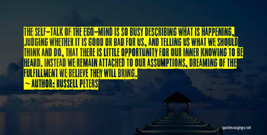 Russell Peters Quotes: The Self-talk Of The Ego-mind Is So Busy Describing What Is Happening, Judging Whether It Is Good Or Bad For