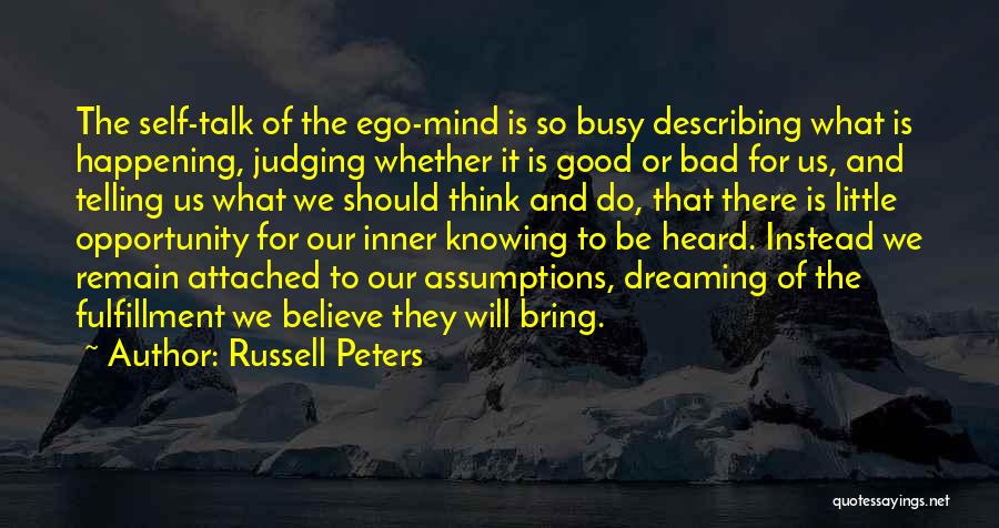 Russell Peters Quotes: The Self-talk Of The Ego-mind Is So Busy Describing What Is Happening, Judging Whether It Is Good Or Bad For