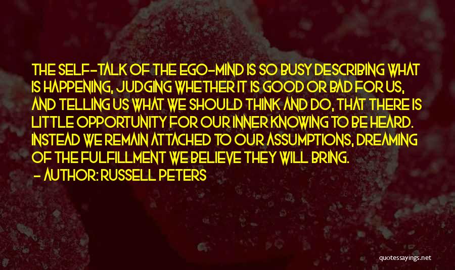 Russell Peters Quotes: The Self-talk Of The Ego-mind Is So Busy Describing What Is Happening, Judging Whether It Is Good Or Bad For